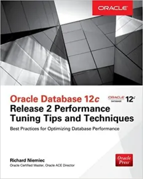 Oracle Database 12c Release 2 Performance Tuning Tips And Techniques Paperback